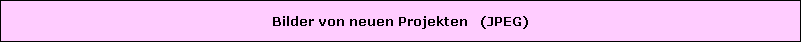 Bilder von neuen Projekten   (JPEG)