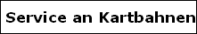 Service an Kartbahnen