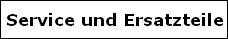 Service und Ersatzteile