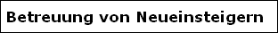Betreuung von Neueinsteigern