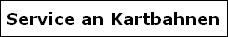 Service an Kartbahnen